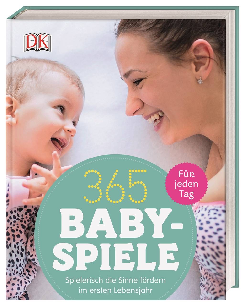 365 Babyspiele für jeden Tag Spielerisch die Sinne fördern im ersten Jahr