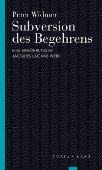 Subversion des Begehrens Eine Einführung in Jaques Lacans Werk