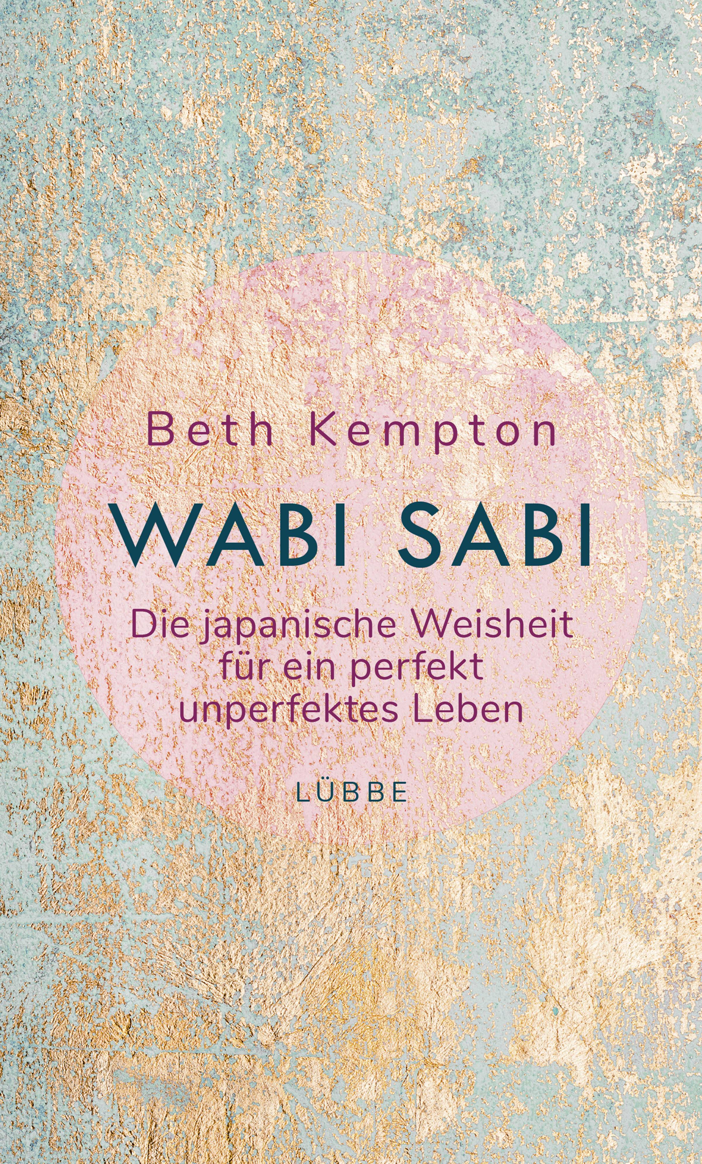 Wabi-Sabi Die japanische Weisheit für ein perfekt unperfektes Leben