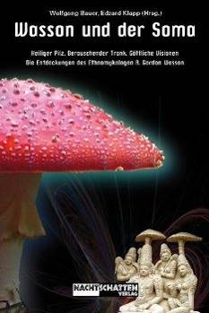 Wasson und der Soma Heiliger Pilz, berauschender Trank, göttliche Vision. Die Entdeckungen des Ethnomykologen R. Gordon Wasson