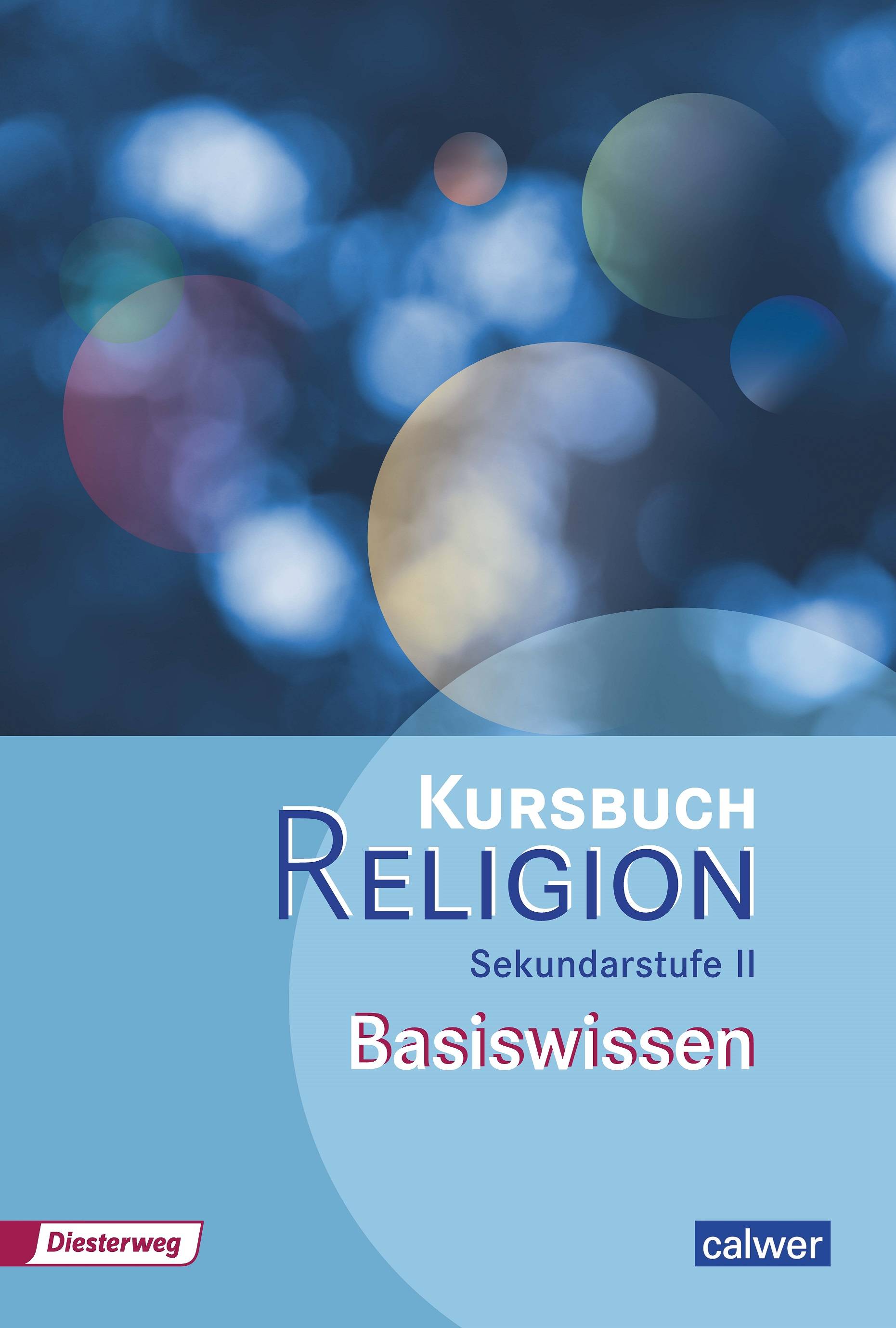 Basiswissen Basiswissen, Kursbuch Religion Sekundarstufe II, Arbeitsbuch für den Religionsunterricht in der Oberstufe