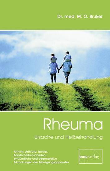 Rheuma, Ursache und Heilbehandlung Arthritis, Arthrose, Ischias, Bandscheibenschäden, entzündliche und degenerative Erkrankungen des Bewegungsappara