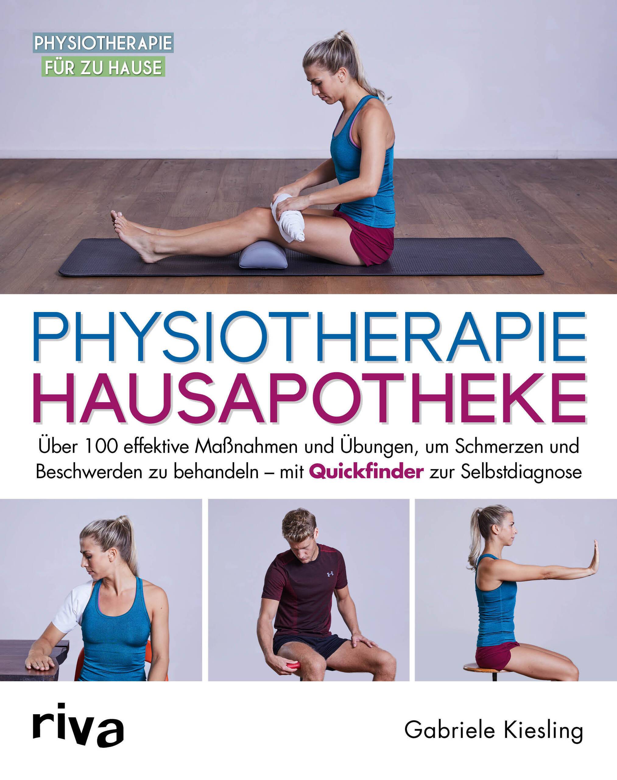 Physiotherapie-Hausapotheke Über 100 effektive Maßnahmen und Übungen, um Schmerzen und Beschwerden zu behandeln  mit Quickfinder zur Selbstdiagno