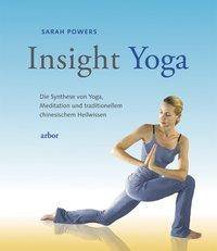 Insight-Yoga Die Synthese von Yoga, Meditation und traditionellem chinesischem Heilwissen