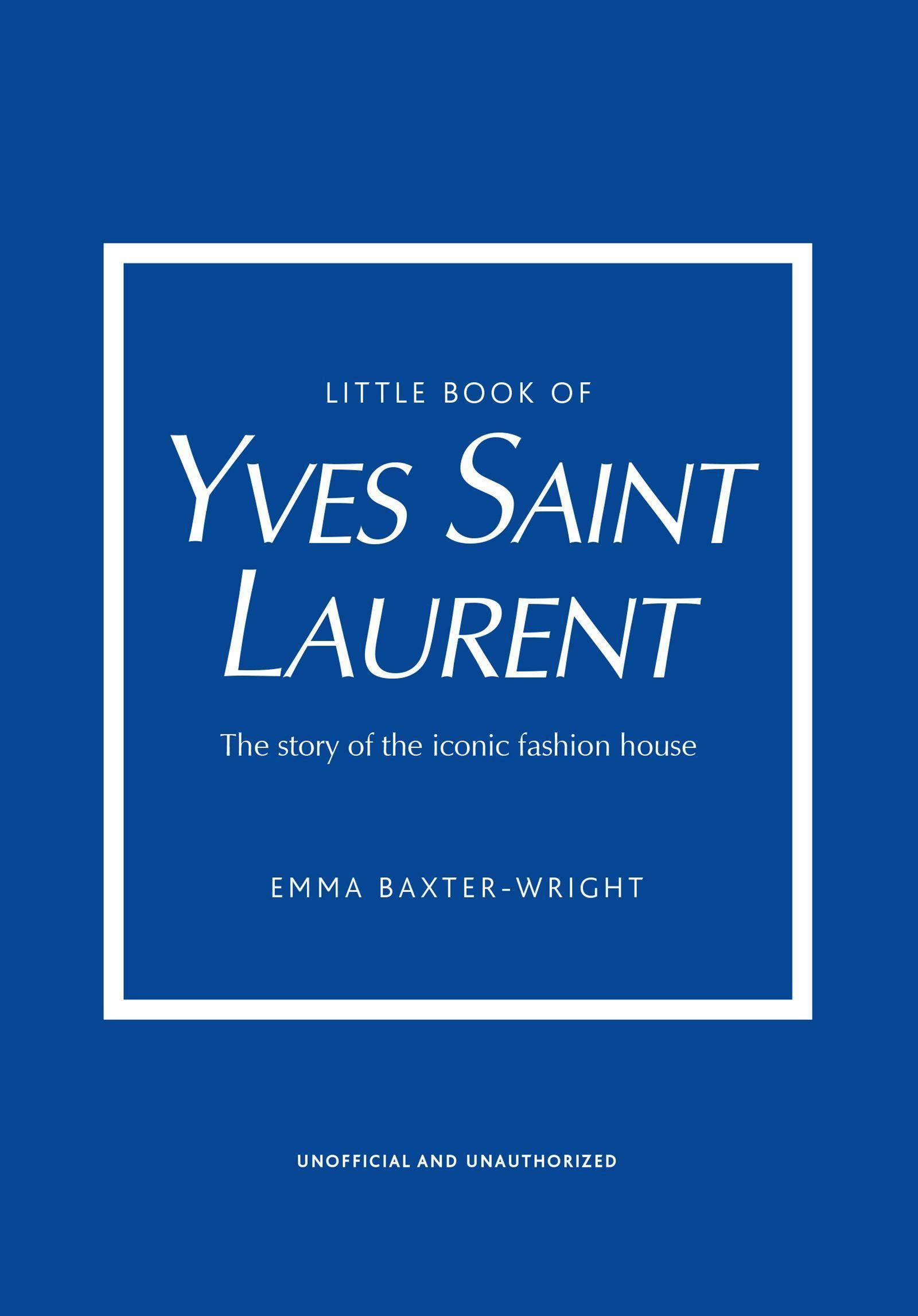 Little Book of Yves Saint Laurent The story of the iconic fashion designer