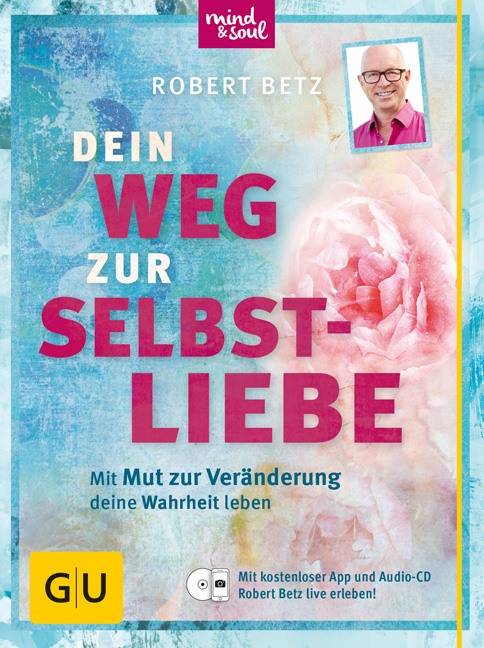 Dein Weg zur Selbstliebe Mit dem Mut zur Veränderung deine Wahrheit leben