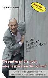 Präsentieren Sie noch oder faszinieren Sie schon? Abschied vom Betreuten Lesen. Emotionale Rhetorik statt PowerPoint!