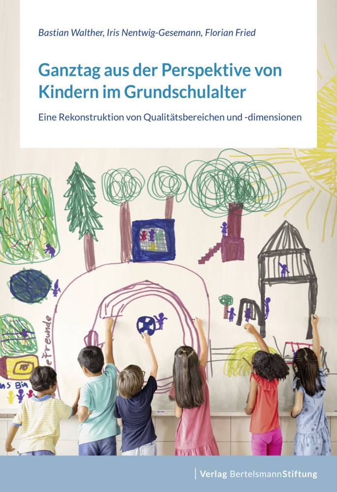 Ganztag aus der Perspektive von Kindern im Grundschulalter Eine Rekonstruktion von Qualitätsbereichen und -dimensionen