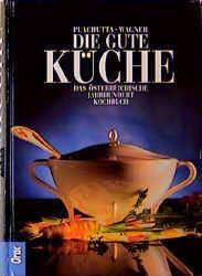 Die gute Küche Das österreichische Jahrhundert-Kochbuch