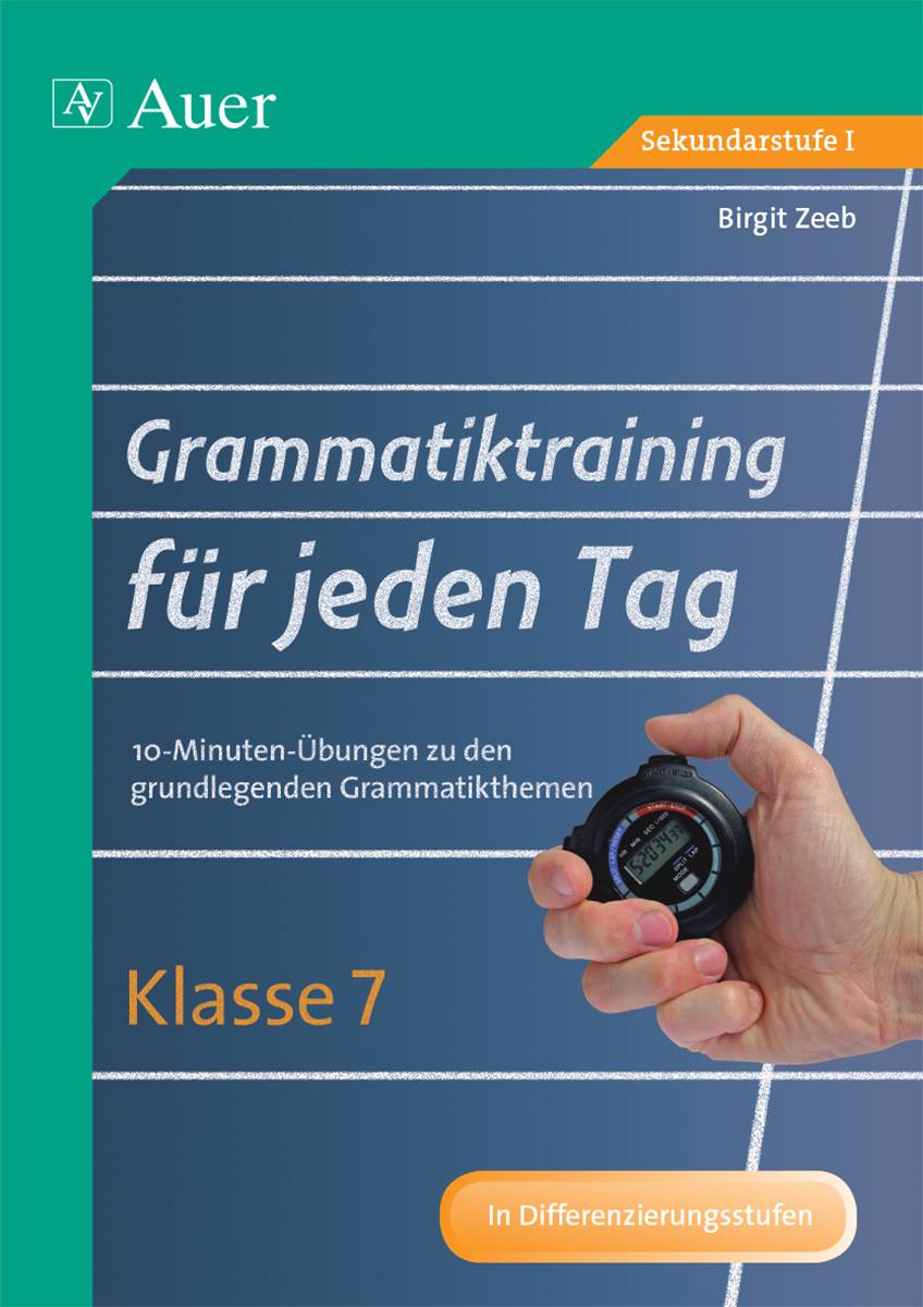 Grammatiktraining für jeden Tag Klasse 7 10-Minuten-Übungen zu den grundlegenden Grammatikthemen