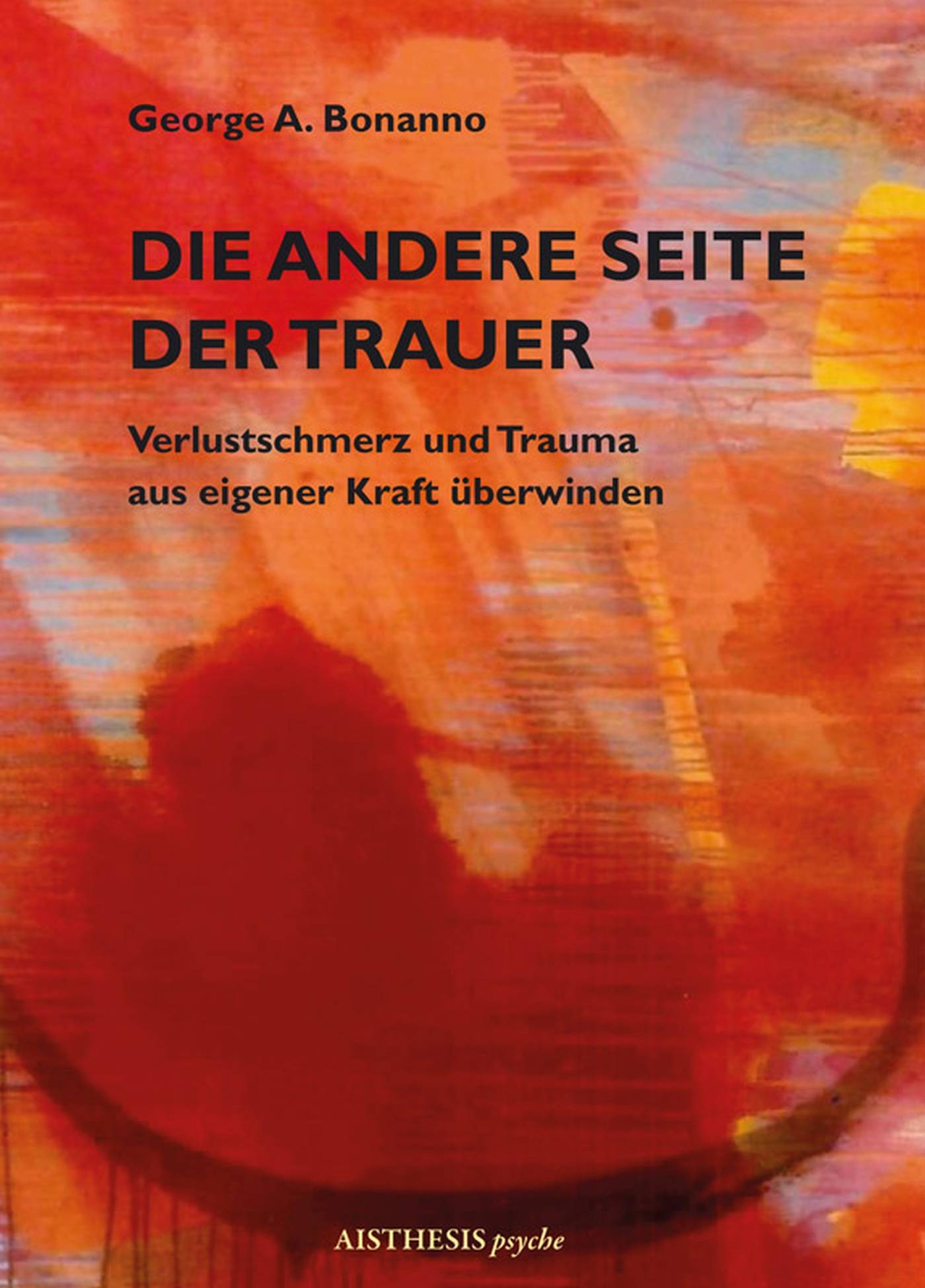 Die andere Seite der Trauer Verlustschmerz und Trauma aus eigener Kraft überwinden. Vorw. u. Nachw. v. Hilarion G. Petzold