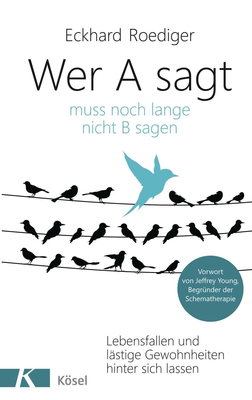 Wer A sagt ... muss noch lange nicht B sagen Lebensfallen und lästige Gewohnheiten hinter sich lassen. Vorwort von Jeffrey Young, Begründer der Sche