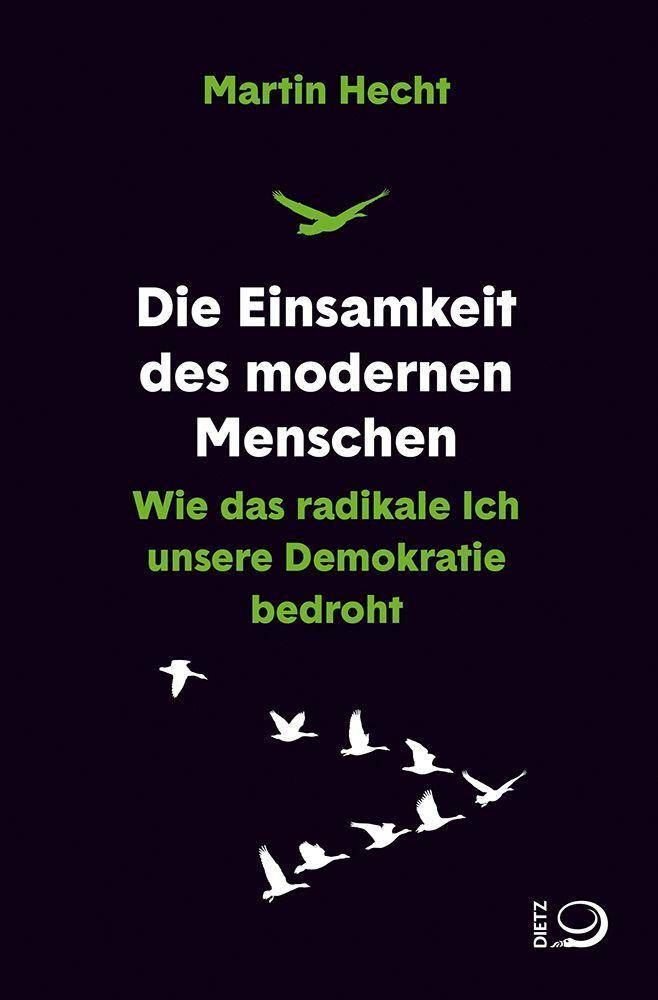 Die Einsamkeit des modernen Menschen Wie das radikale Ich unsere Demokratie bedroht