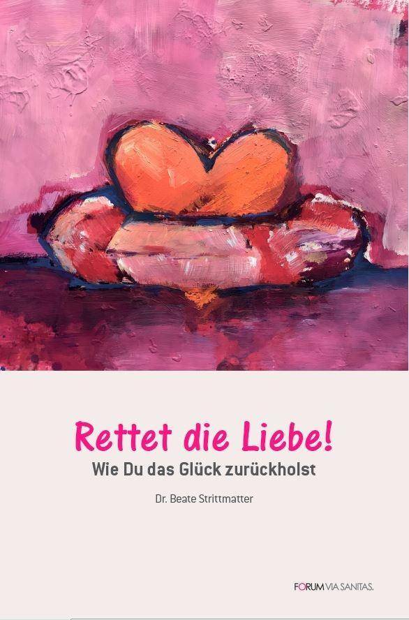 Rettet die Liebe Wie Du das Glück zurückholst