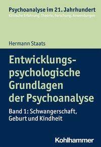 Entwicklungspsychologische Grundlagen der Psychoanalyse Band 1: Schwangerschaft, Geburt und Kindheit