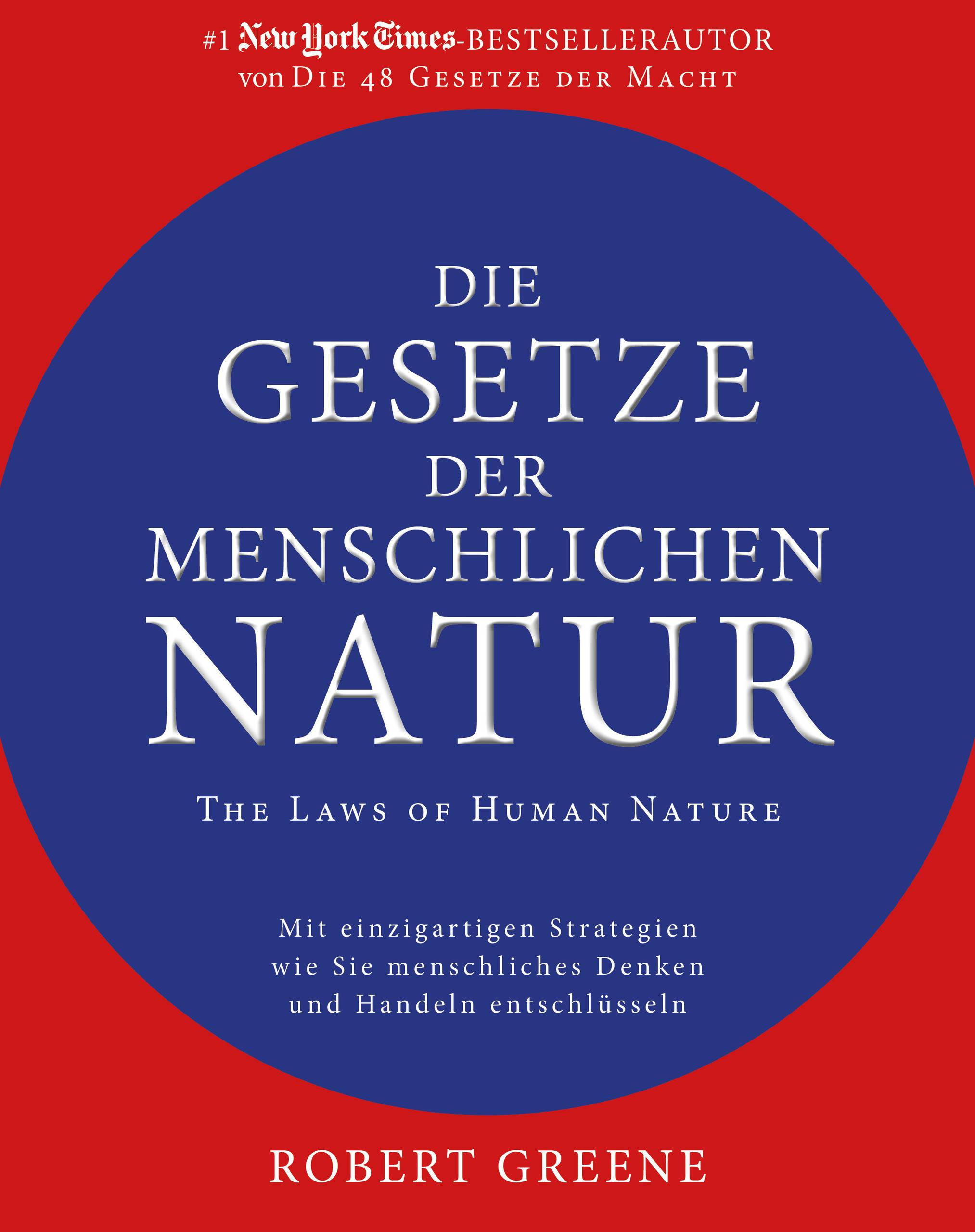 Die Gesetze der menschlichen Natur - The Laws of Human Nature Mit einzigartigen Strategien wie Sie menschliches Denken und Handeln entschlüsseln
