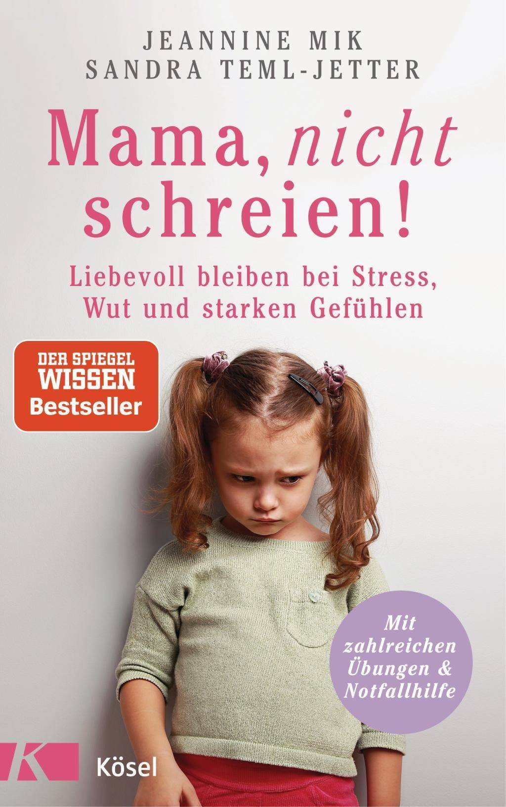 Mama, nicht schreien! Liebevoll bleiben bei Stress, Wut und starken Gefühlen. - Mit zahlreichen Übungen & Notfallhilfe