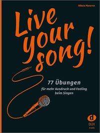 Live Your Song! 77 Übungen für mehr Ausdruck und Feeling beim Singen