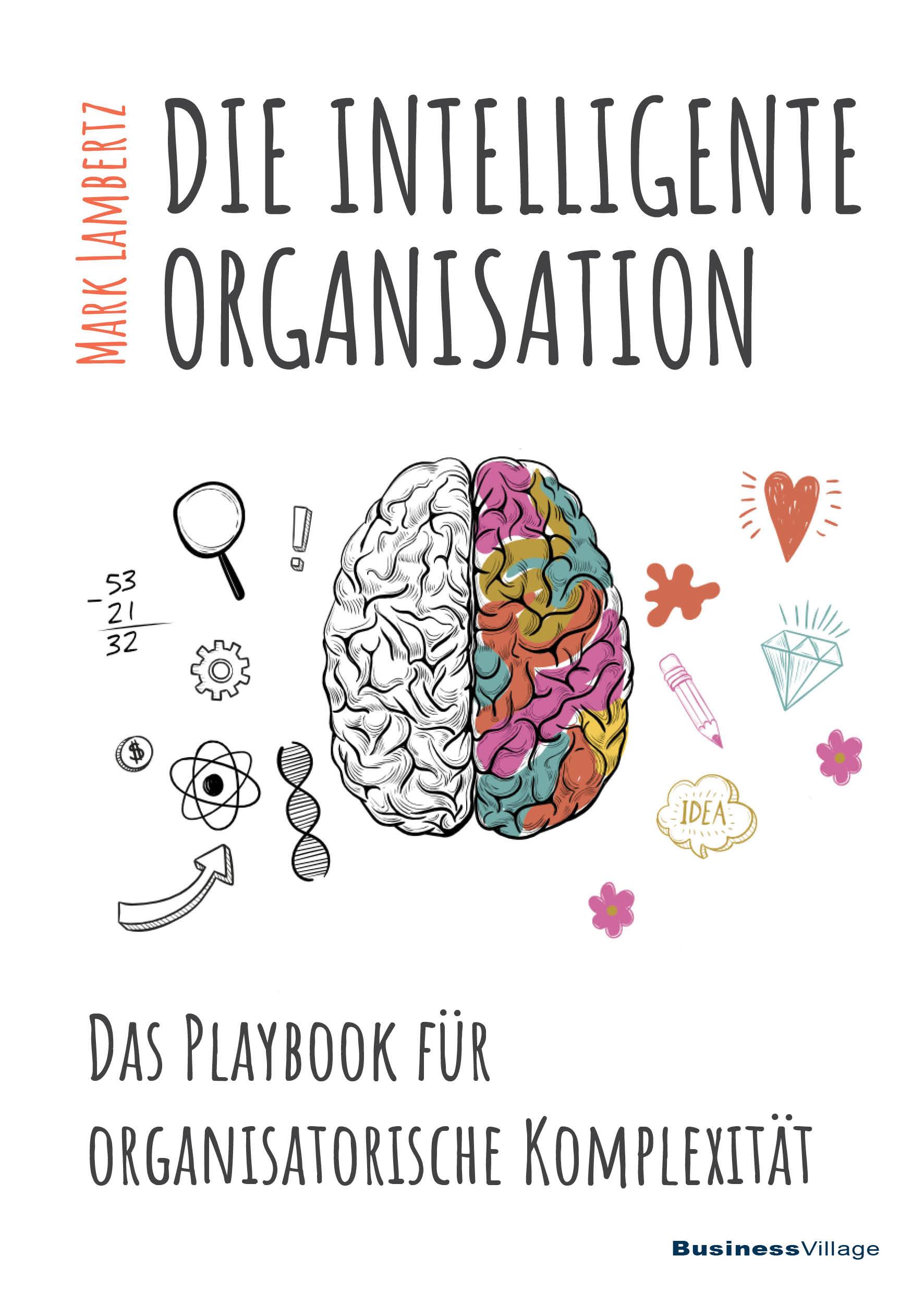 Die intelligente Organisation Das Playbook für organisatorische Komplexität