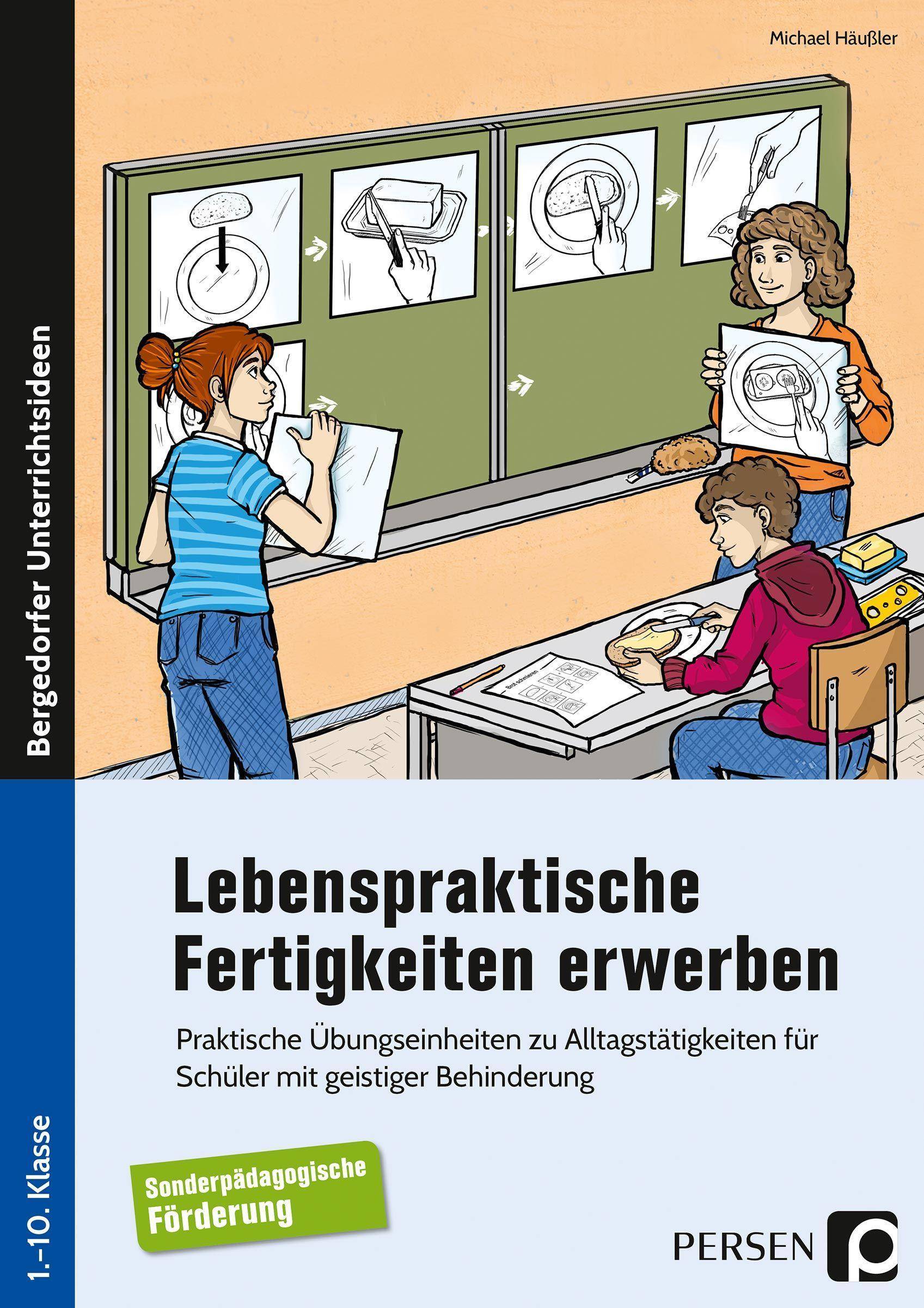 Lebenspraktische Fertigkeiten erwerben Praktische Übungseinheiten zu Alltagstätigkeiten für Schüler mit geistiger Behinderung (1. bis 10. Klasse)