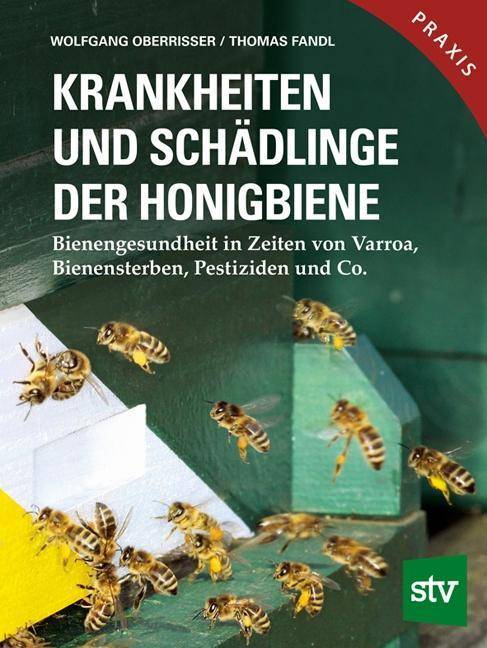 Krankheiten und Schädlinge der Honigbiene Bienengesundheit in Zeiten von Varroa, Bienensterben, Pestiziden und Co.