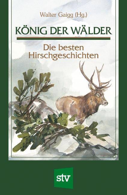 König der Wälder Die besten Hirschgeschichten