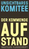 Der kommende Aufstand Hrsg.: Unsichtbares Komitee