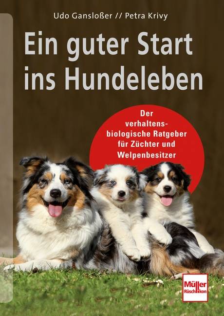 Ein guter Start ins Hundeleben Der verhaltensbiologische Ratgeber für Züchter und Welpenbesitzer