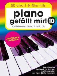 Piano gefällt mir! 10 - 50 Chart und Film Hits Von Billie Eilish bis No Time To Die - Das ultimative Spielbuch für Klavier