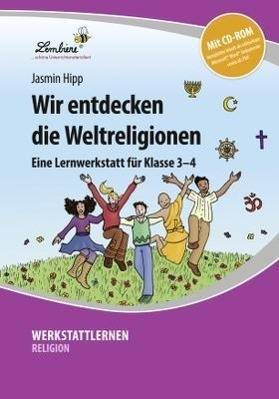 Wir entdecken die Weltreligionen, mit CD-ROM Eine Lernwerkstatt für Klasse 3-4. Kopiervorlagen. Editierbare Microsoft® Word® Dateien
