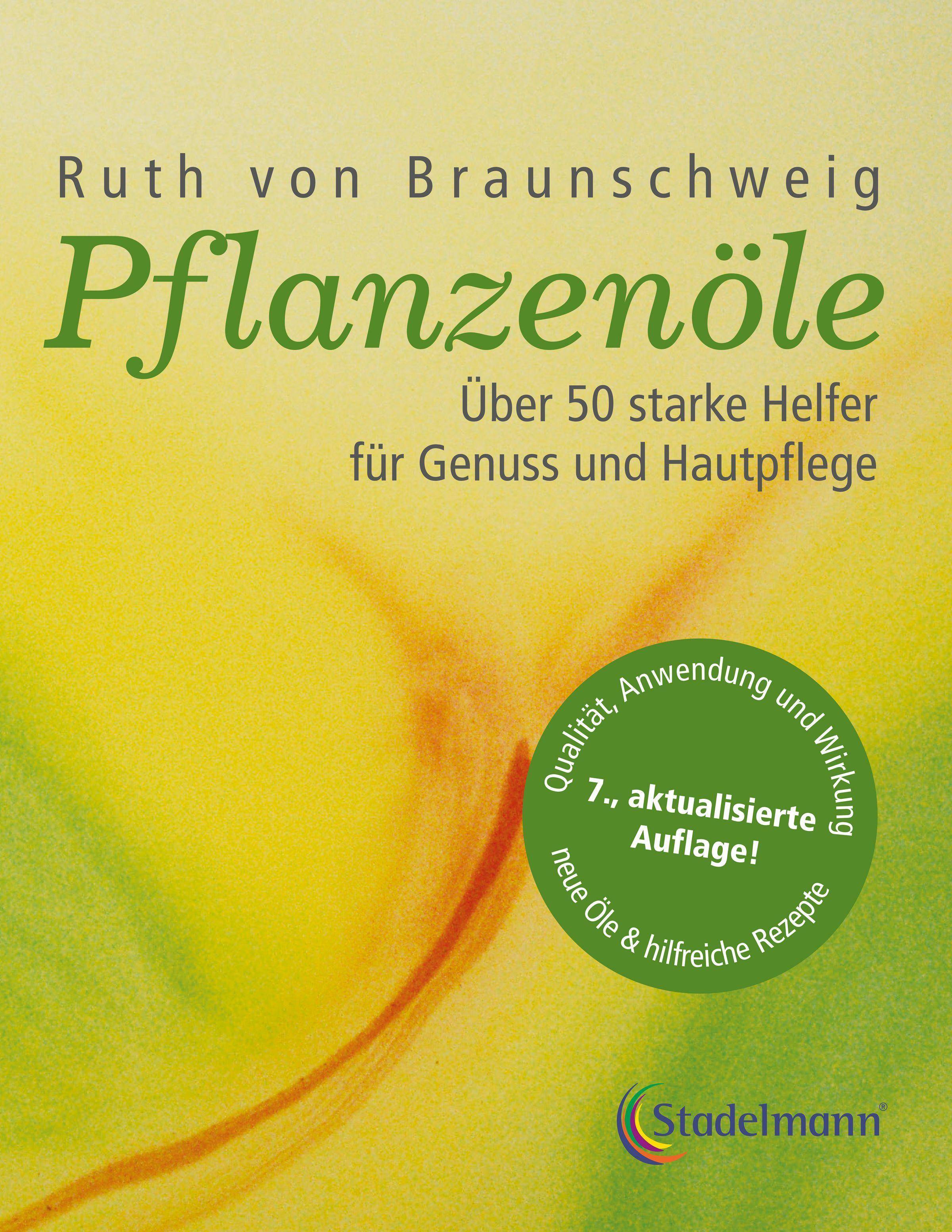 Pflanzenöle Über 50 starke Helfer für Genuss und Hautpflege. Qualität, Anwendung und Wirkung. Neue Öle & hilfreiche Rezepte