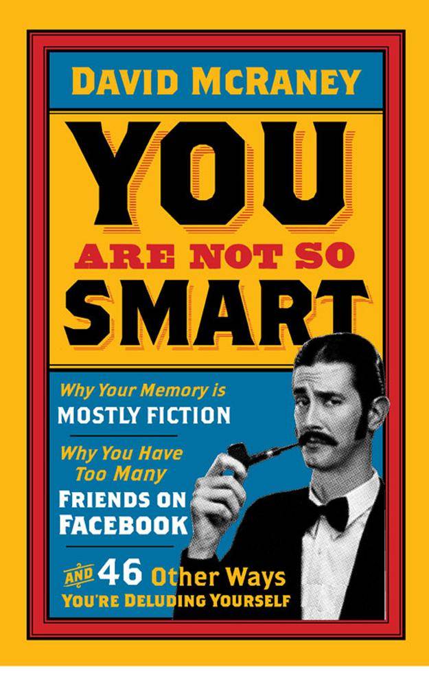 Artikeltemplate Why Your Memory is Mostly Fiction, Why You Have Too Many Friends on Facebook and 46 Other Ways You're Deluding Yourself