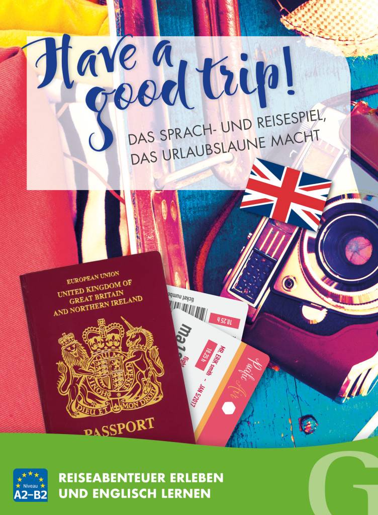 Have a good trip! Das Sprach- und Reisespiel, das Urlaubslaune macht Reiseabenteuer erleben und Englisch lernen / Sprachspiel