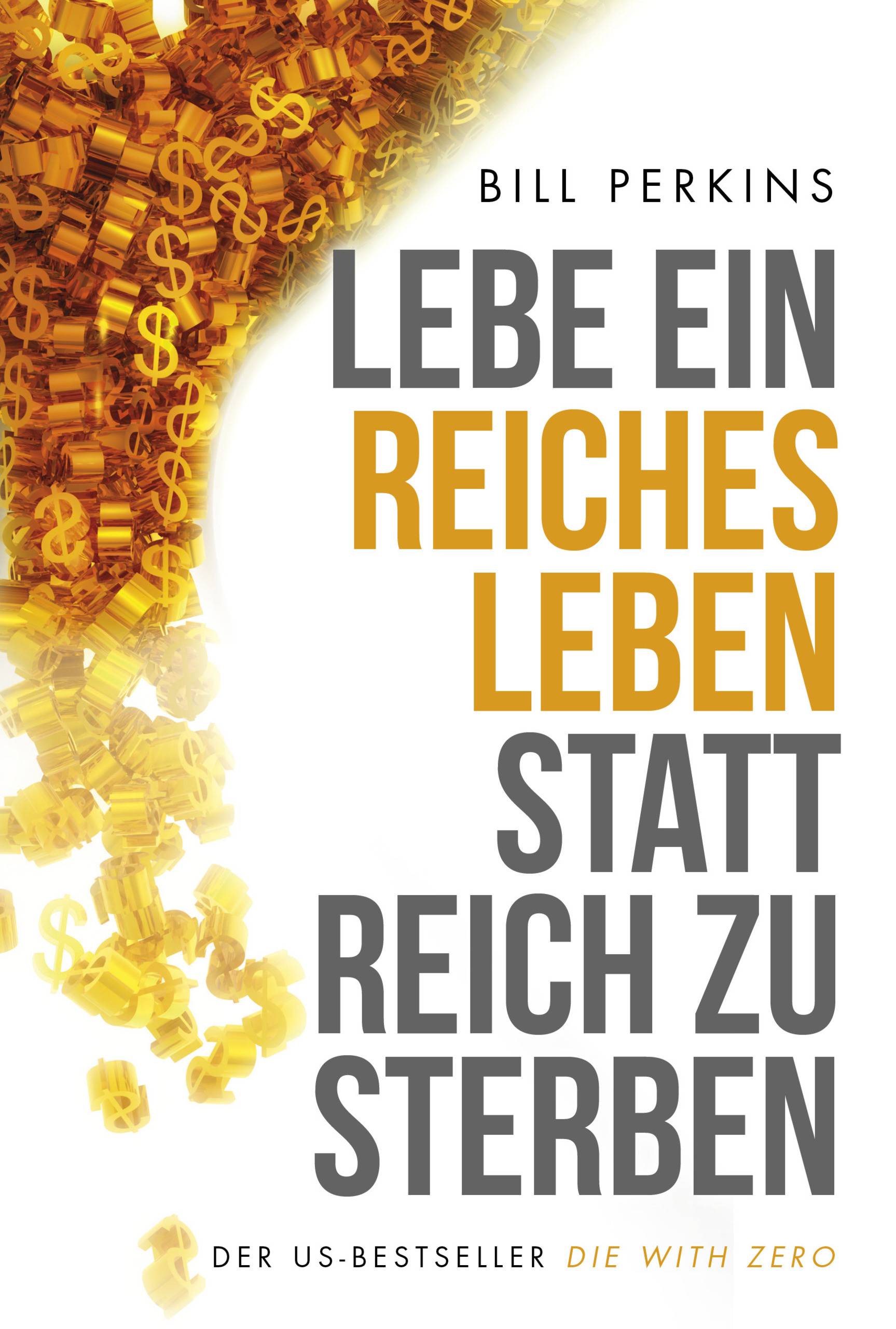 Lebe ein reiches Leben, statt reich zu sterben So machst du das Beste aus deinem Geld und deinem Leben