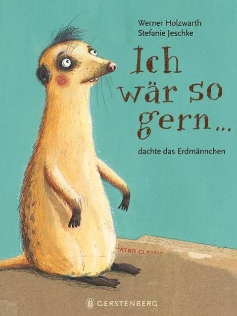 Ich wär so gern ... dachte das Erdmännchen