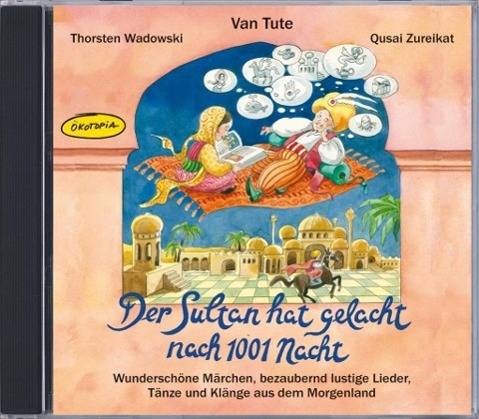 Der Sultan hat gelacht nach 1001 Nacht, 1 Audio-CD Wunderschöne Märchen, bezaubernd lustige Lieder, Tänze und Klänge aus dem Morgenland