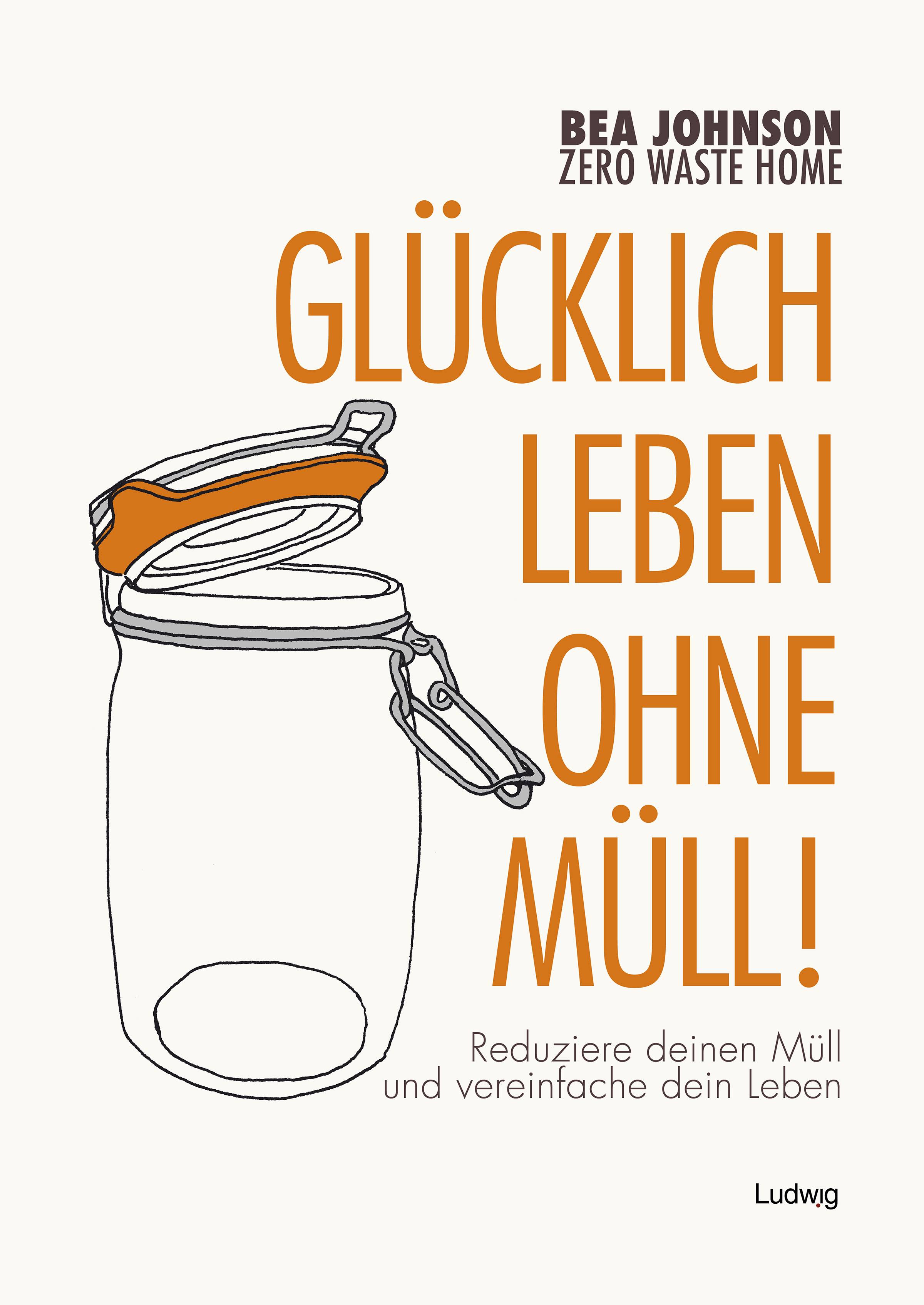 Glücklich leben ohne Müll! Reduziere deinen Müll und vereinfache dein Leben