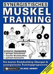 Synergistisches Muskeltraining Effektiv trainieren, geringer Zeitaufwand, rasanter Muskelaufbau, optimale Symmetrie. Die besten Bodybuilding-Übungen
