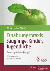 Ernährungspraxis Säuglinge, Kinder, Jugendliche Beratungswissen kompakt