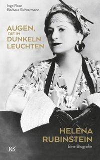 Augen, die im Dunkeln leuchten Helena Rubinstein - eine Biografie