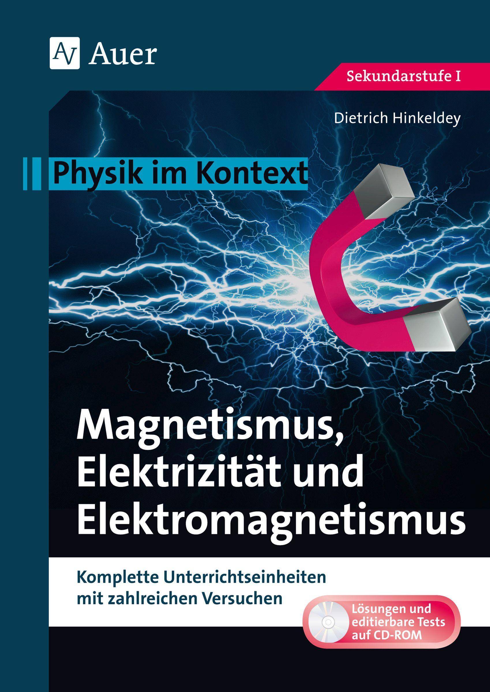Magnetismus, Elektrizität und Elektromagnetismus Physik im Kontext. Komplette Unterrichtseinheiten mit zahlreichen Versuchen (5. bis 10. Klasse)