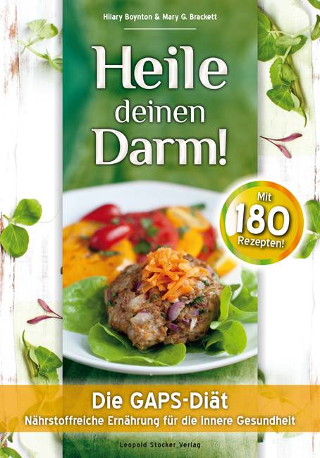 Heile deinen Darm! Die GAPS-Diät - Nährstoffreiche Ernährung für die innere Gesundheit. Mit 180 Rezepten!