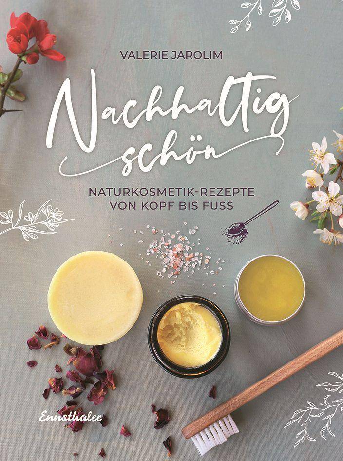 Nachhaltig schön Naturkosmetik-Rezepte von Kopf bis Fuß
