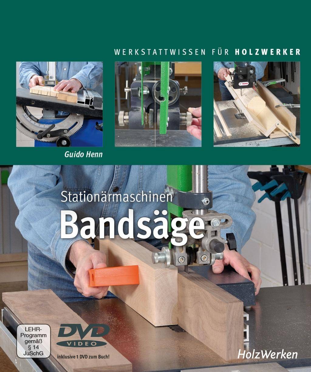 Stationärmaschinen - Bandsäge, mit DVD Mit DVD-Video, Werkstattwissen für Holzwerker