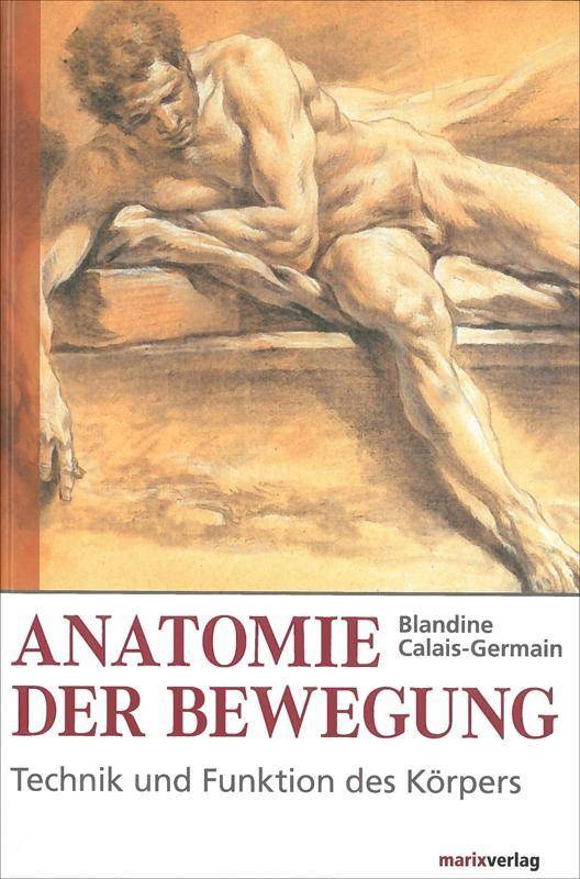 Anatomie der Bewegung Technik und Funktion des Körpers. Einführung in die Bewegungsanalyse. Vorw. Jacques Samuel