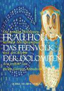 Frau Holle - Das Feenvolk der Dolomiten Die großen Göttinnenmythen Mitteleuropas und der Alpen neu erzählt