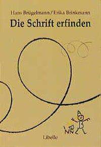 Die Schrift erfinden Beobachtungshilfen und methodische Ideen für einen offenen Anfangsunterricht im Lesen und Schreiben