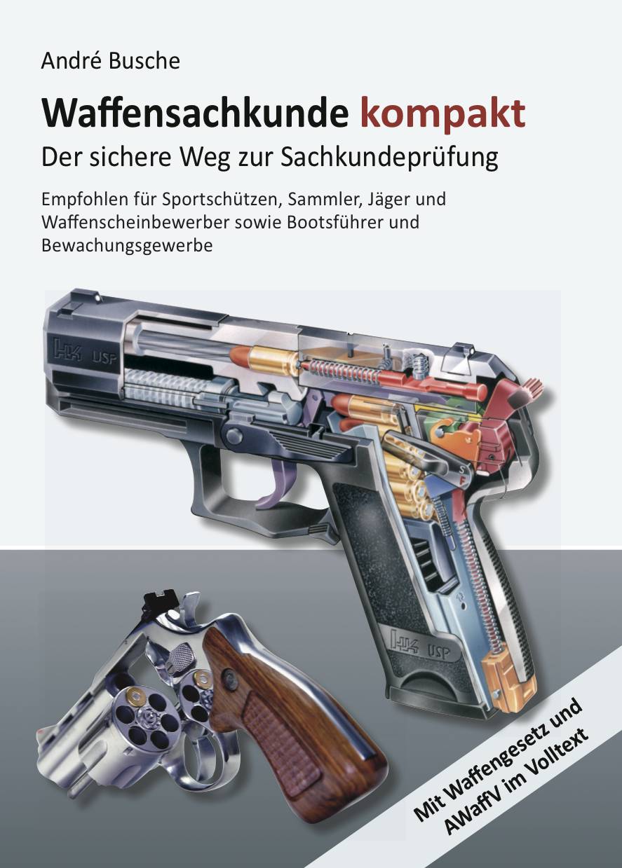 Waffensachkunde kompakt Der sichere Weg zur Sachkundeprüfung. Empfohlen für Sportschützen, Sammler, Jäger und Waffenscheinbewerber sowie Bootsfüh