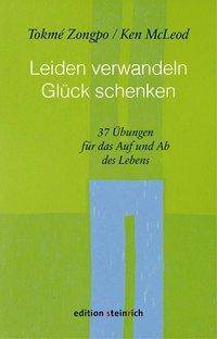 Leiden verwandeln, Glück schenken 37 Übungen für das Auf und Ab des Lebens
