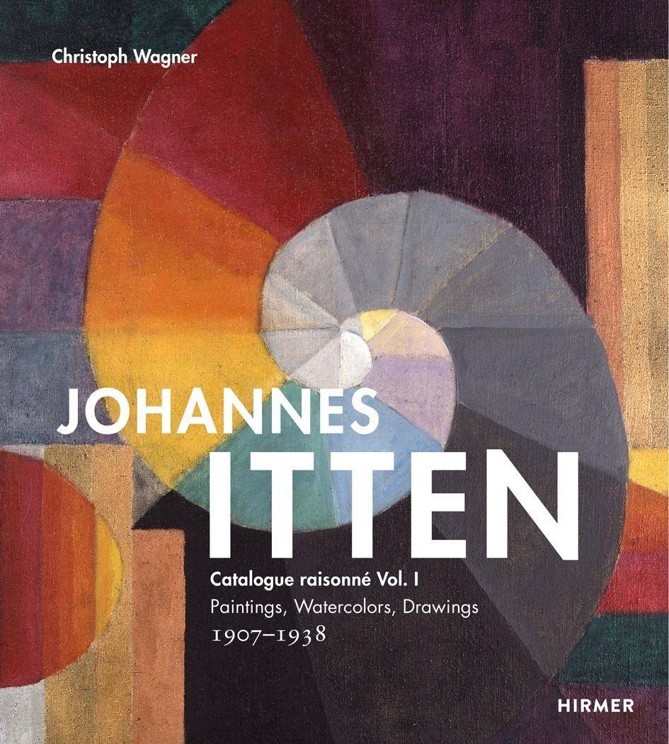 Johannes Itten, Catalogue raisonné. Vol.1 Paintings, Watercolors, Drawings. 1907-1938